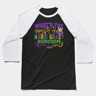 What’s the opposite of Mardi Gras? Boredom Baseball T-Shirt